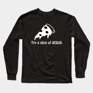 Try a slice of Jesus Long Sleeve T-Shirt